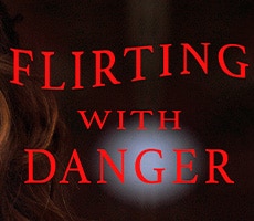 Flirting with Danger Flirting with Danger